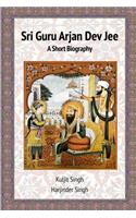 Sri Guru Arjan Dev Jee - A Short Biography