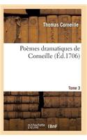 Poèmes Dramatiques de T. Corneille. T03