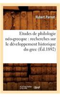 Etudes de Philologie Néo-Grecque: Recherches Sur Le Développement Historique Du Grec (Éd.1892)