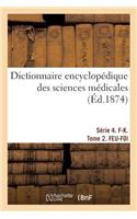Dictionnaire Encyclopédique Des Sciences Médicales. Série 4. F-K. Tome 2. Feu-Foi