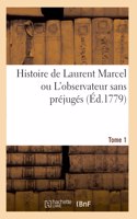 Histoire de Laurent Marcel Ou l'Observateur Sans Préjugés. Tome 1