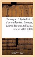 Catalogue d'Objets d'Art Et d'Ameublement, Faïences, Ivoires, Bronzes, Tableaux, Meubles