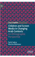 Children and Screen Media in Changing Arab Contexts