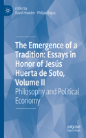 The Emergence of a Tradition: Essays in Honor of Jesus Huerta de Soto, Volume II