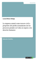 empresa estatal como tercero civil a propósito del perfeccionamiento de los procesos penales en Cuba en repeto a los derecho humanos