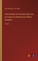 Guide pratique des Consulats publié sous les auspices du Ministère des Affaires Étrangères