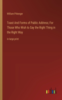 Toast And Forms of Public Address; For Those Who Wish to Say the Right Thing in the Right Way