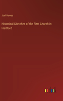 Historical Sketches of the First Church in Hartford