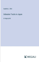 Unbeaten Tracks in Japan: in large print