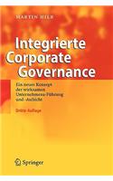 Integrierte Corporate Governance: Ein Neues Konzept Der Wirksamen Unternehmens-Fuhrung Und -Aufsicht (3., Berarb. Aufl.)