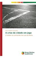 A crise da cidade em jogo
