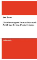 Globalisierung der Finanzmärkte nach dem Zerfall des Bretton-Woods Systems
