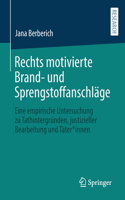 Rechts Motivierte Brand- Und Sprengstoffanschläge: Eine Empirische Untersuchung Zu Tathintergründen, Justizieller Bearbeitung Und Täter*innen