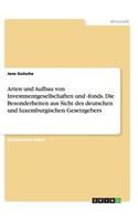 Arten und Aufbau von Investmentgesellschaften und -fonds. Die Besonderheiten aus Sicht des deutschen und luxemburgischen Gesetzgebers
