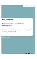 Veganismus. Eine unnatürliche Lebensweise?: Eine Untersuchung von Natürlichkeitsargumenten am Beispiel der Debatte um vegane Ernährung