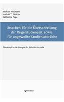 Ursachen für die Überschreitung der Regelstudienzeit sowie für ungewollte Studienabbrüche: Eine empirische Untersuchung der Jade Hochschule