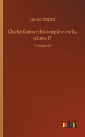 Charles Sumner; his complete works, volume 17