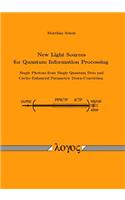 New Light Sources for Quantum Information Processing -- Single Photons from Single Quantum Dots and Cavity-Enhanced Parametric Down-Conversion