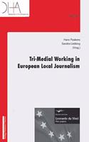 Tri-Medial Working in European Local Journalism