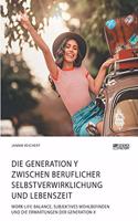 Generation Y zwischen beruflicher Selbstverwirklichung und Lebenszeit. Work-Life-Balance, subjektives Wohlbefinden und die Erwartungen der Generation X