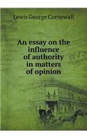 An Essay on the Influence of Authority in Matters of Opinion