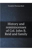 History and Reminiscenses of Col. John B. Reid and Family