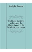 Traité des matières colorantes du blanchiment et de la teinture du coton