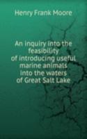 inquiry into the feasibility of introducing useful marine animals into the waters of Great Salt Lake