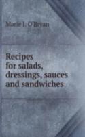 Recipes for salads, dressings, sauces and sandwiches