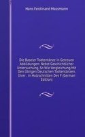 Die Baseler Todtentanze in Getreuen Abbildungen: Nebst Geschichtlicher Untersuchung, So Wie Vergleichung Mit Den Ubrigen Deutschen Todtentanzen, Ihrer . in Holzschnitten Des F (German Edition)