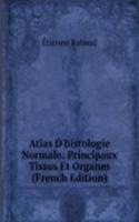 Atlas D'histologie Normale: Principaux Tissus Et Organes (French Edition)