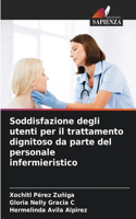 Soddisfazione degli utenti per il trattamento dignitoso da parte del personale infermieristico