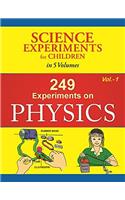 249 Experiments On Physics - Volume 1 (Science Experiments for Children in 5 Volumes)