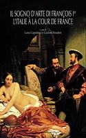 Il Sogno d'Arte Di Francois 1er. l'Italie a la Cour de France