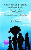 Caste, Social Inequality and Mobility in Rural India: Reconceptualizing the Indian Village