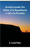 Australian Legendary Tales Folklore of the Noongahburrahs as told to the Piccaninnies