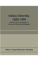 Indiana university, 1820-1904; historical sketch, development of the course of instruction, bibliography
