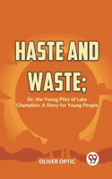 Haste And Waste; Or, The Young Pilot Of Lake Champlain. A Story For Young People