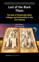 Last of the Black Titans: The Role of Historically Black Colleges and Universities in the 21st Century: The Role of Historically Black Colleges and Universities in the 21st Century