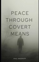 Peace Through Covert Means: How Covert Action Prevents War