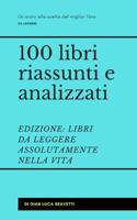 100 libri riassunti e analizzati EDIZIONE: Libri Da Leggere Assolutamente Nella Vita(I Migliori 100 Libri)