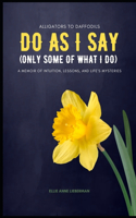 Do as I Say, and Some of What I Do: A Memoir of Intuition, Lessons, and Life's Mysteries