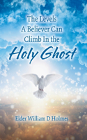 The Levels A Believer Can Climb In the Holy Ghost