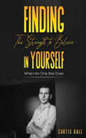 Finding The Strength To Believe In Yourself