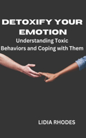 Detoxify Your Emotion: Understanding Toxic Behaviors and Coping with Them(Books on Self Help)