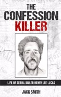 Confession Killer: Life of Serial Killer Henry Lee Lucas