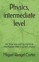 Physics, intermediate level: For those who wish to acquire an intermediate level in current physics.