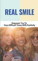 Real Smile: Empower You To Face Difficult Times With Positivity: Importance Of Smiling