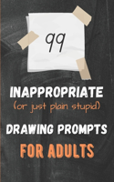 99 Inappropriate (or just plain stupid) Drawing Prompts For Adults