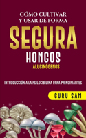 Como Cultivar Y Usar de Forma Segura Hongos Alucinogenos